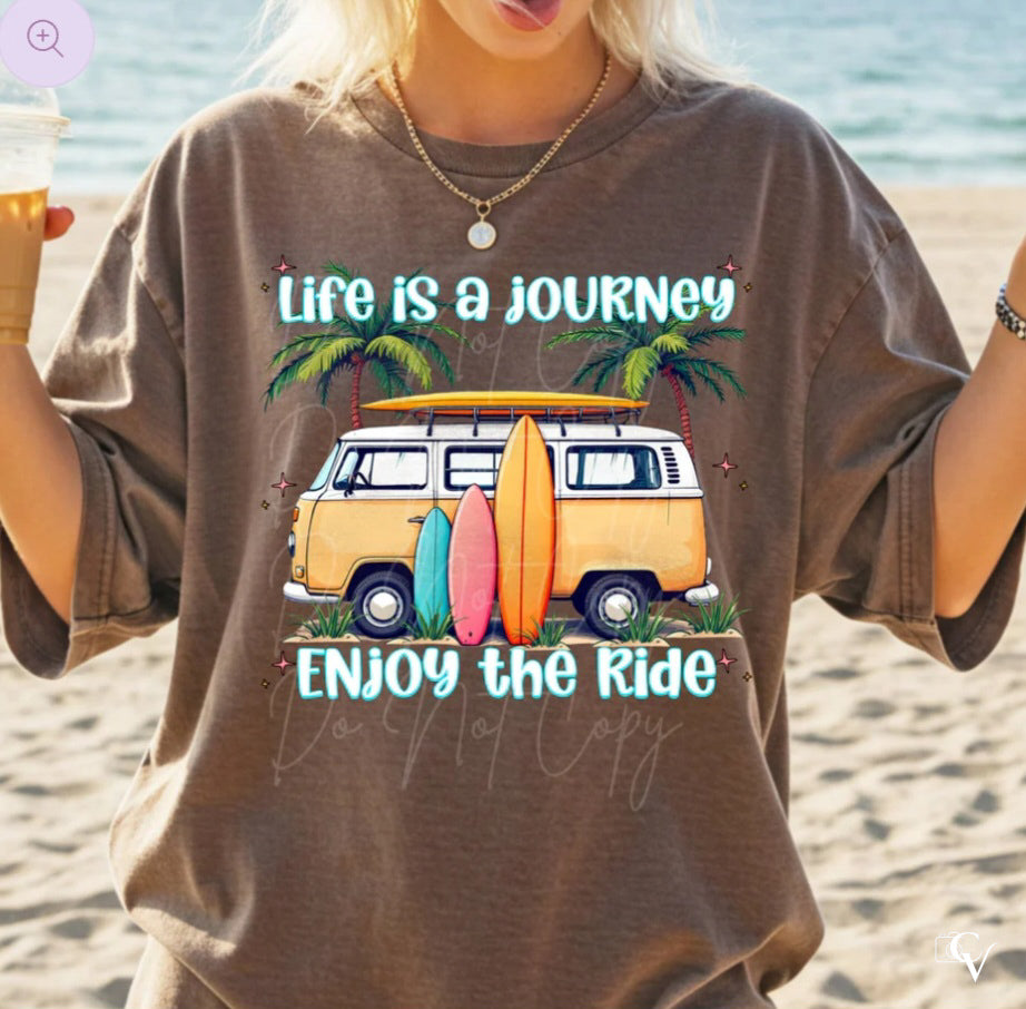 Life is a Journey Enjoy the Ride (2 Transfers available for pressing)